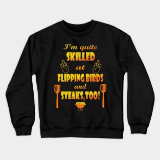 Skilled at Flipping Birds and Steak Crewneck Sweatshirt